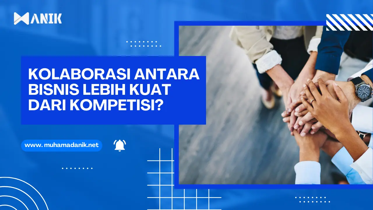 Mengapa Kolaborasi Antar Bisnis Lebih Kuat Daripada Kompetisi